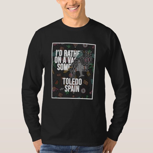 I d Rather Be On A Vacation Somewhere In Toledo T Shirt (Framsida)