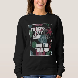 I d Rather Be Partying Somewhere In Koh Tao T Shirt