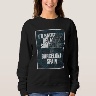 I d Rather Be Relaxing Somewhere In Barcelona T Shirt