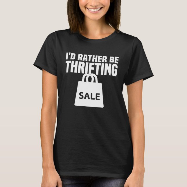 I d Rather Be Thrifting  Thrifting T Shirt (Framsida)