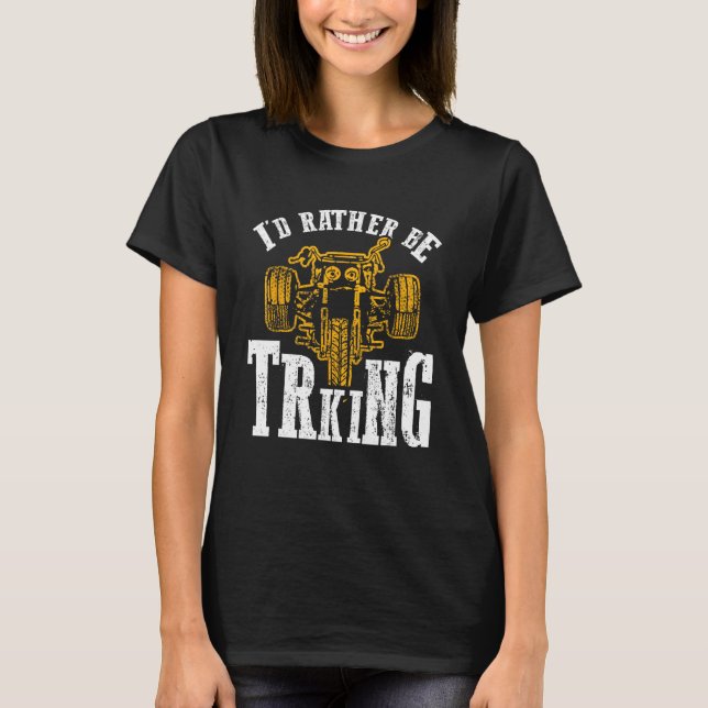 I d Rather Be Triking Trike Rider Tricycle T Shirt (Framsida)