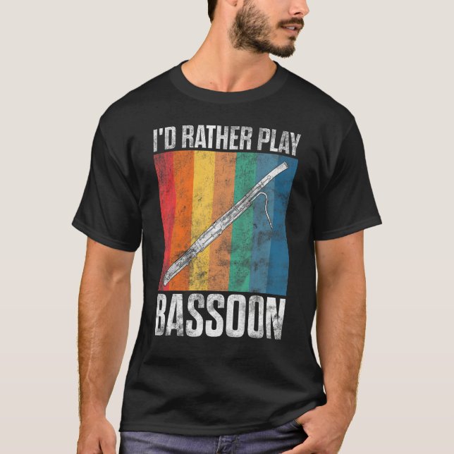 I d Rather Play Bassoon Bassoonist T Shirt (Framsida)