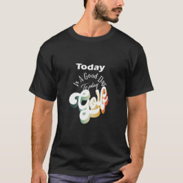 I dag är det en Bra dag att spela Golf T-Shirt