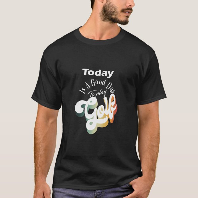 I dag är det en Bra dag att spela Golf T-Shirt (Framsida)