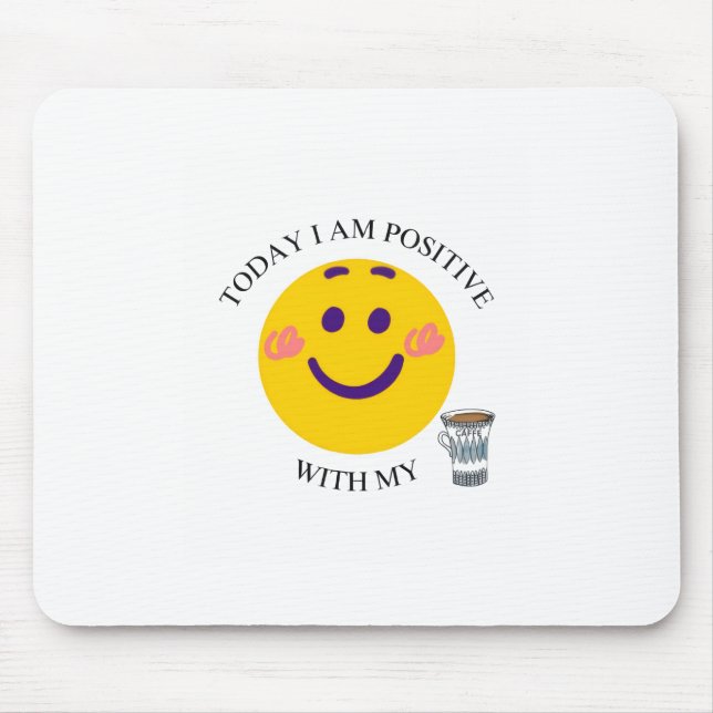 I dag är jag positiv till mitt kaffe musmatta (Framsidan)