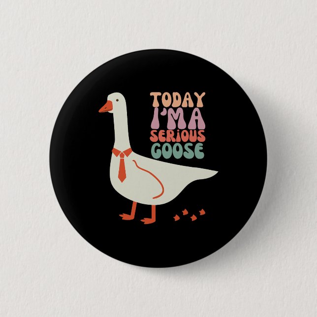 I dag är jag seriös Goose Funny Mors dag Knapp (Framsida)
