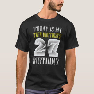 I dag är min tvillingbroders 27:e Födelsedagsfest T Shirt