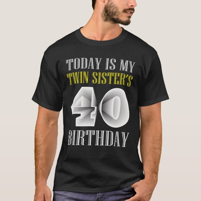 I dag är min tvillingsyster 40:e födelsedag Party  T Shirt (Framsida)
