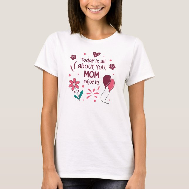 I dag handlar det bara om dig, Mamma.. T Shirt (Framsida)