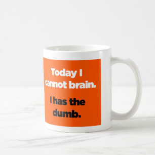 I dag kan jag inte hjärnan. Jag har det dumb. Kaffemugg