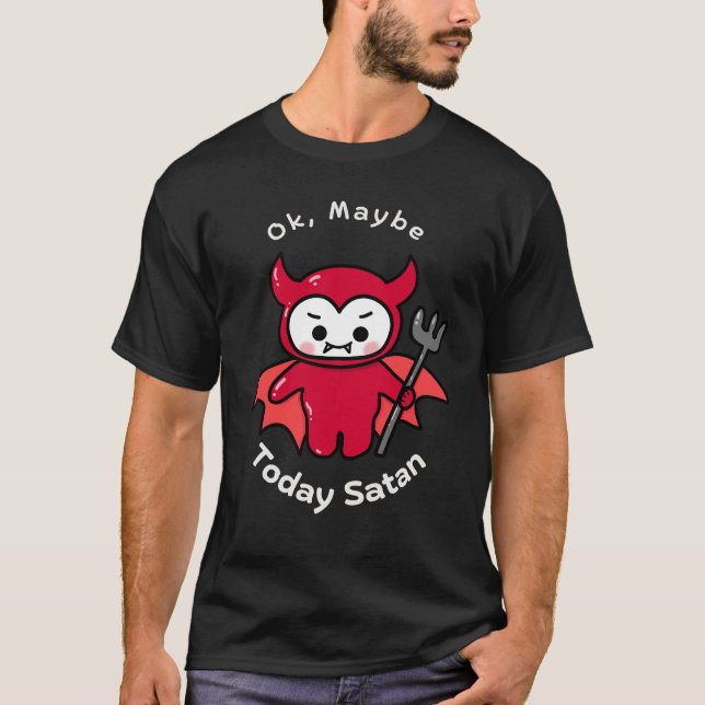 I dag kanske Satan Shirt, Sarcastic Humor T Shirt (Framsida)