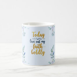 I dag kommer jag att modigt leva upp till min tro. kaffemugg