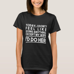 I DAG TYCKER JAG INTE ATT JAG GÖR NÅGONTING UTOM M T SHIRT