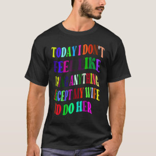 I DAG TYCKER JAG INTE ATT JAG GÖR NÅGONTING UTOM M T SHIRT