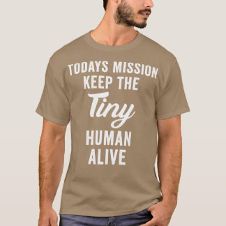 I dag Uppdrag Behållan The Tiny Human Alive Shirt T Shirt