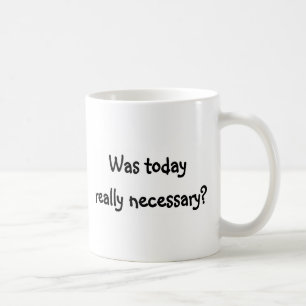 I dag var verkligen nödvändig? kaffemugg