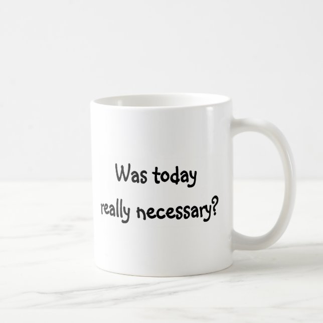 I dag var verkligen nödvändig? kaffemugg (Höger)
