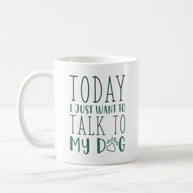 I dag vill jag bara tala med min Hund Kaffemugg (Vänster)