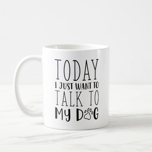 I dag vill jag bara tala med min Hund Kaffemugg (Vänster)
