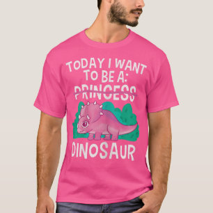 I dag vill jag vara en Dinosaur Cute Princess Tric T Shirt