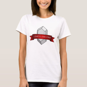 "I Date Zircons" Funny geologi T Shirt