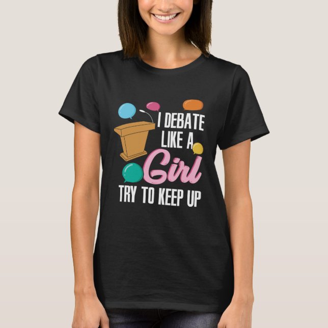 I Debate Like a Girl T Shirt (Framsida)