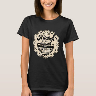 I den här köket gör vi massor och minnen t shirt