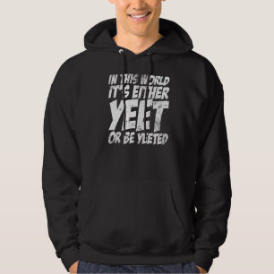 I den här världen är det antingen än eller Yeets S Hoodie