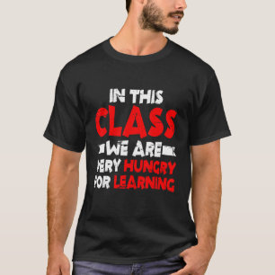 I denna klass är vi mycket Hungriga för inlärning T Shirt