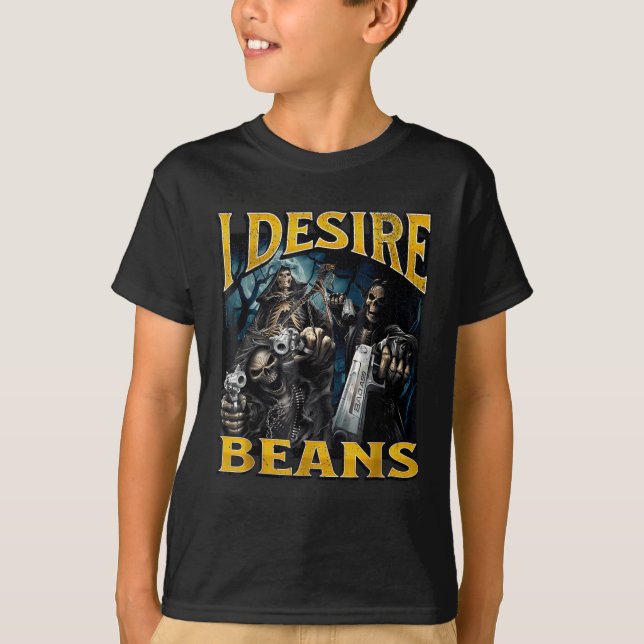 I Desire Beans Funny Hard Skeleton Meme Bootleg  T Shirt (Framsida)