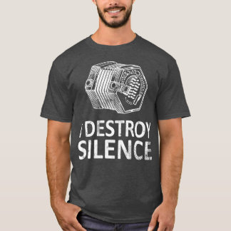 I Destroy Silence  Funny Concertina Players T Shirt