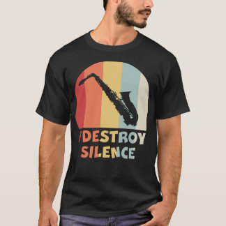 I DESTROY SILENCE Funny Saxophone Player Alto Sax T Shirt