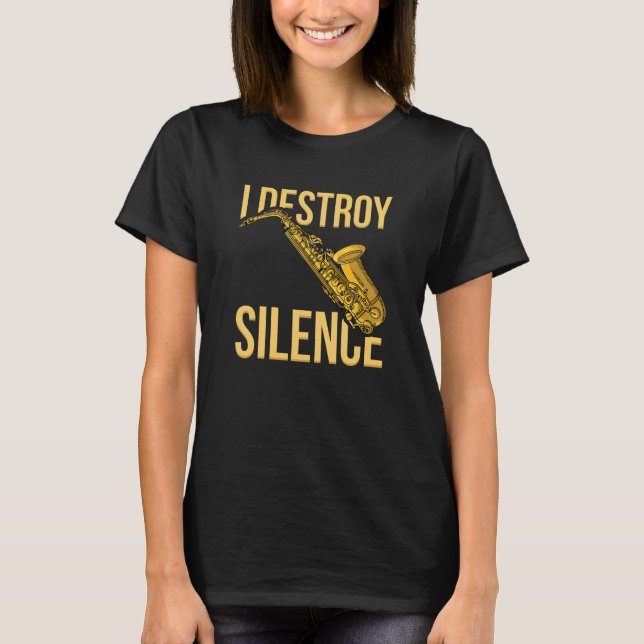 I Destroy Silence Saxophone woodwind instruments J T Shirt (Framsida)
