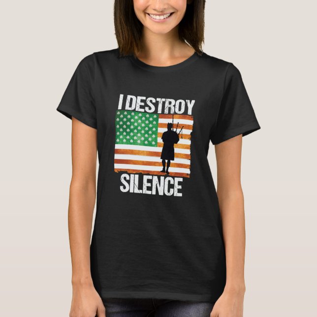 I Destroy Silence St Patricks Day Irish Bagpipe 20 T Shirt (Framsida)