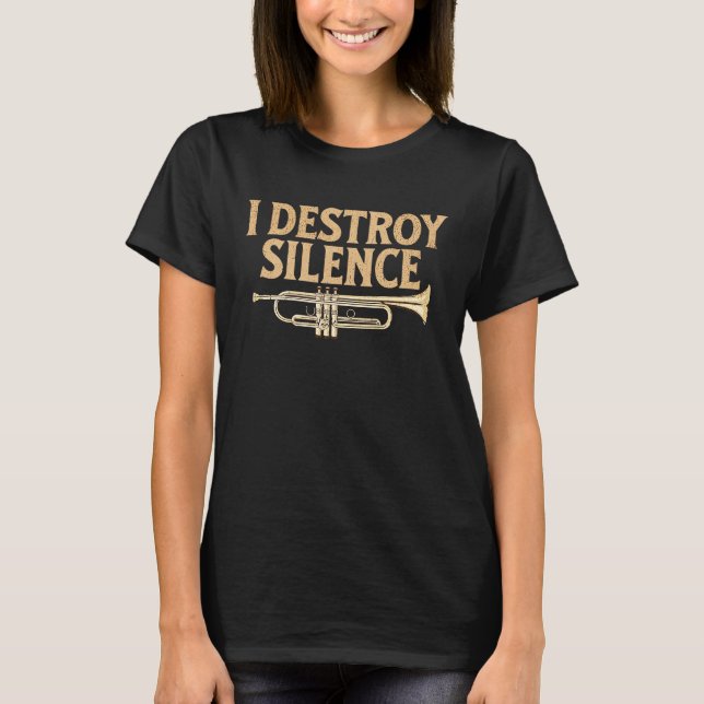 I Destroy Silence Trumpet Instrument Player Jazz M T Shirt (Framsida)