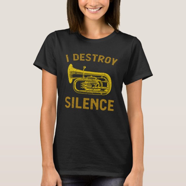 I Destroy Silence Tuba    Brass Instrument T Shirt (Framsida)