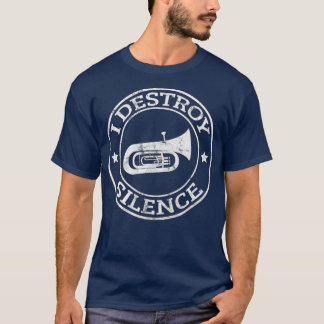 I Destroy Silence Tuba Trumpet Player Brass Band T Shirt