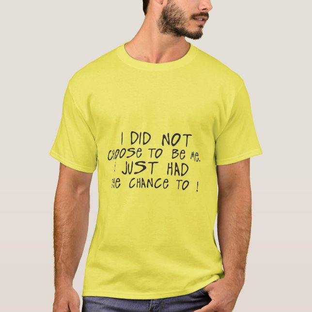 i did not choose me just chance citation t shirt (Framsida)