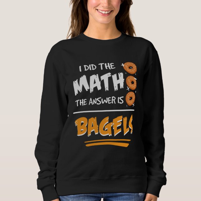 I Did The Math The Answer Is Bagels Mathematician  T Shirt (Framsida)