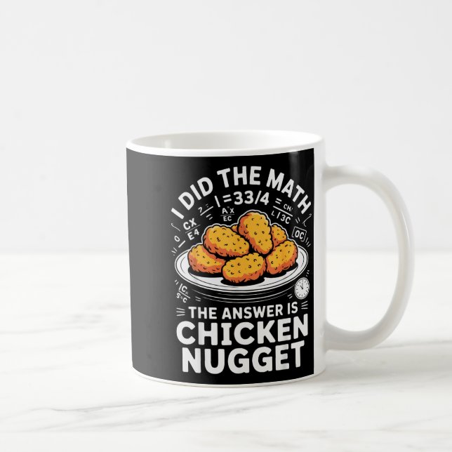 I Did The Math The Answer Is Chicken Nugget Funny  Kaffemugg (Höger)