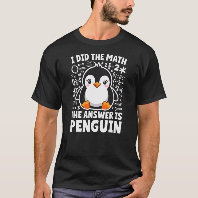 I did the Math the Answer is Penguin Math Teacher T Shirt (Framsida)