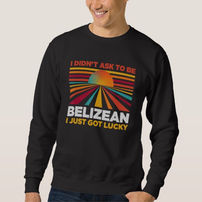 I Didn't Ask To Be Belizean  Patriotic Humor Lång Ärmad Tröja (Framsida)