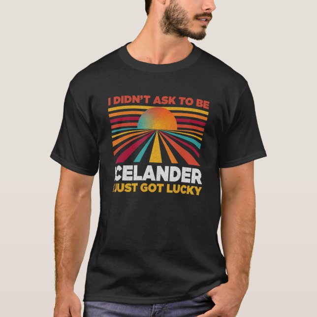 I Didn't Ask To Be Icelander  Patriotic Humor T Shirt (Framsida)