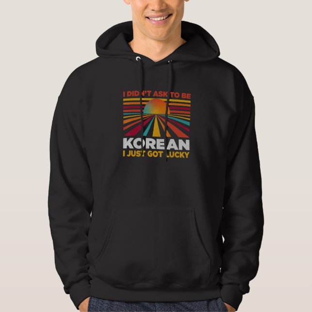I Didn't Ask To Be Korean  Patriotic Humor Nationa Hoodie (Framsida)