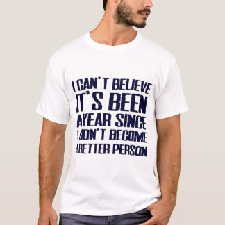 "I Didn't Become A Better Person" Funny New Year T T Shirt