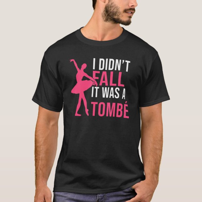 I didnt fall it was a Tombe Dancing Ballet T Shirt (Framsida)