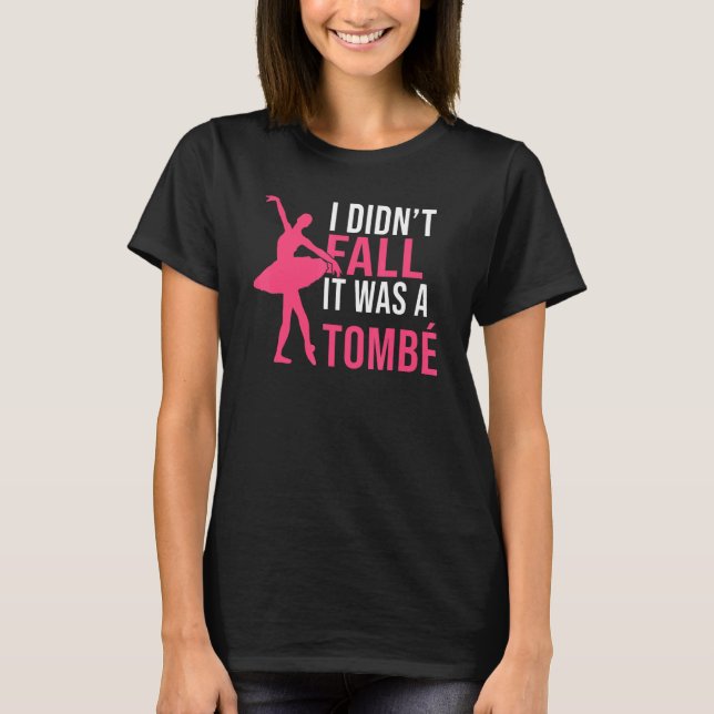 I didnt fall it was a Tombe Dancing Ballet T Shirt (Framsida)
