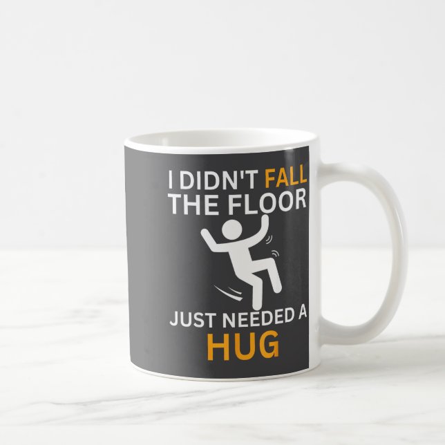 I Didn't Fall. The Floor Just Needed A Hug. Funny  Kaffemugg (Höger)