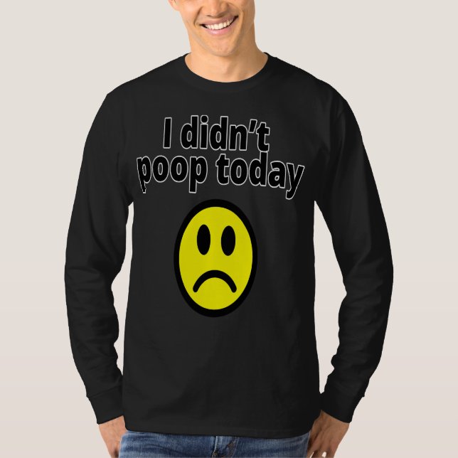 I didn't poop today t shirt (Framsida)