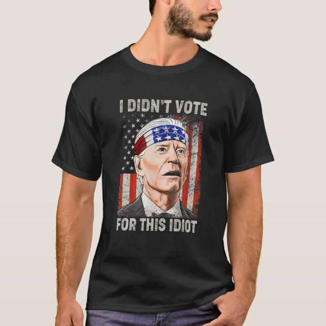 I Didn't Vote For This Idiot Funny Anti Biden T Shirt (Framsida)